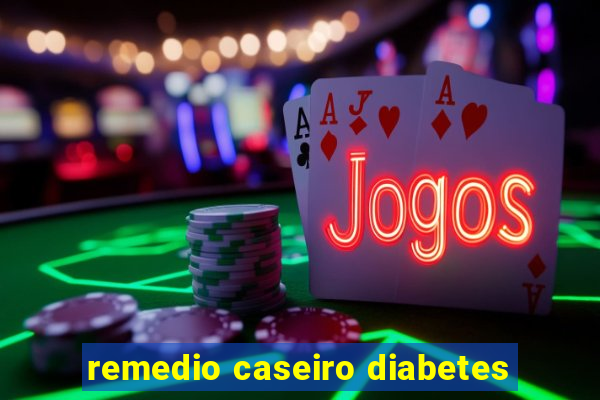 remedio caseiro diabetes